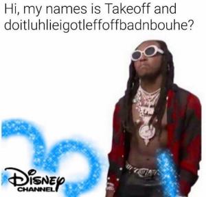 Hi, my name is Takeoff and ?