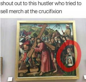 Shout out to this hustler who tried to sell merch at the crucifixion 