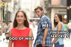 God of War

Me 

Finishing Far Cry 5