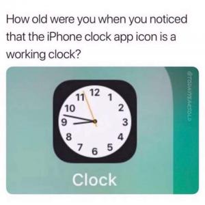 How old were you when you noticed that the iphone clock app icon is a working clock?