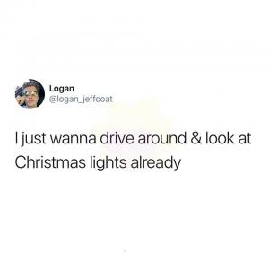I just wanna drive around & look at Christmas lights already