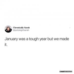 January was a tough year but we made it.